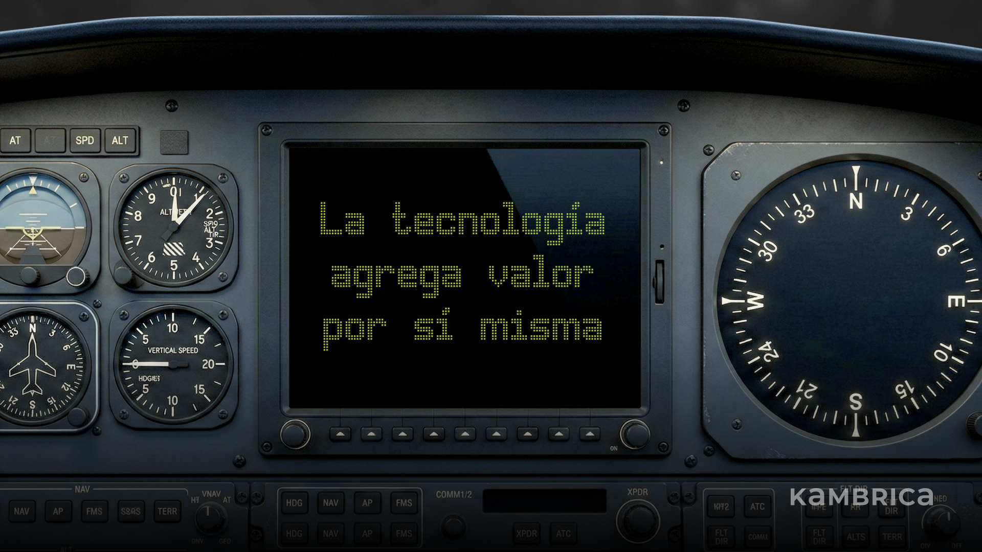 fusión entre tablero de comando de un avión, una brújula gigante, y una pantalla que repite el mantra de la industria del software: la tecnología agrega valor por sí misma